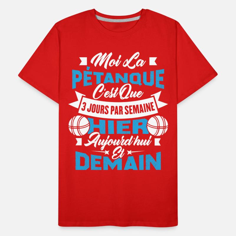 La pétanque c'est que 3 jours par semaine T-shirt bio Premium Homme