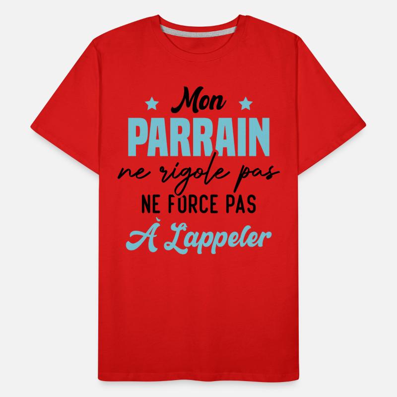 mon parrain ne rigole pas ne force pas à l'appeler T-shirt bio Premium Homme