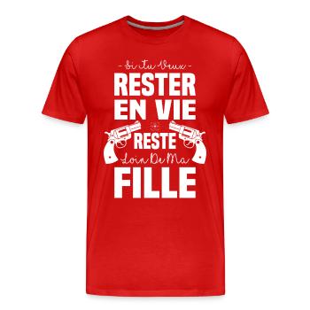 Si tu veux rester en vie reste loin de ma fille - T-shirt bio Premium Homme - rouge - Devant - Damien (186cm)