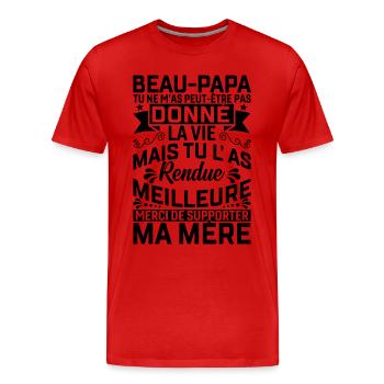 Beau papa tu ne m'as peut-être pas donné la vie - T-shirt bio Premium Homme - rouge - Devant - Damien (186cm)