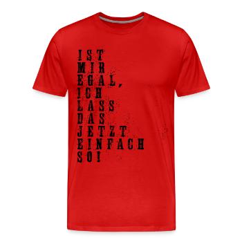 Is mir egal ich lass das jetzt so! - Männer Premium Bio T-Shirt - Rot - Vorne - Damien (186cm)