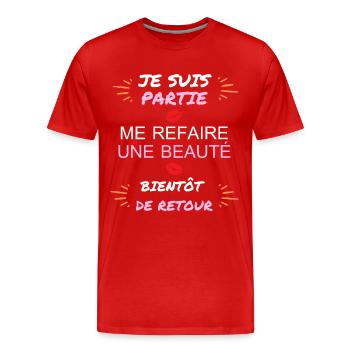 JE SUIS PARTIE ME REFAIRE UNE BEAUT - T-shirt bio Premium Homme - rouge - Devant - Damien (186cm)