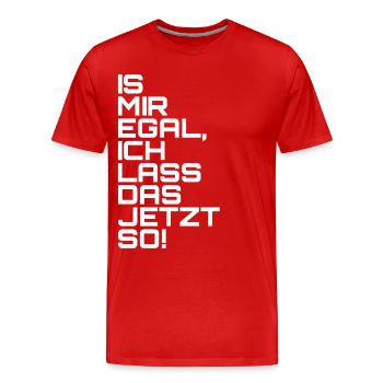 Is mir egal, ich lass das jetzt so! - Männer Premium Bio T-Shirt - Rot - Vorne - Damien (186cm)