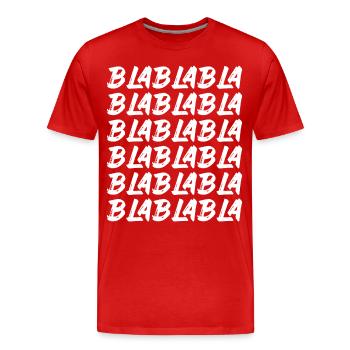 Bla Bla Bla Bla Bla Dummes Geschwätz Labern - Männer Premium Bio T-Shirt - Rot - Vorne - Damien (186cm)