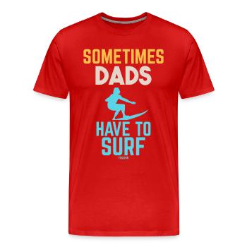 Sometimes Dads Have To Surf - Männer Premium Bio T-Shirt - Rot - Vorne - Damien (186cm)
