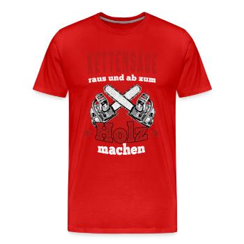 Kettensäge raus und Holz machen Wald Förster - Männer Premium Bio T-Shirt - Rot - Vorne - Damien (186cm)