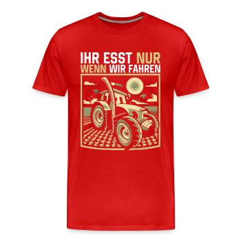 Ihr esst nur wenn wir fahren Bauer Demo Landwirt - Männer Premium Bio T-Shirt - Rot - Vorne - Damien (186cm)