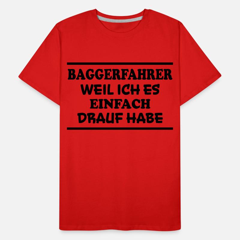 Baggerfahrer Spruch Lustiges Baggerfahrer Geschenk Männer Premium Bio T-Shirt