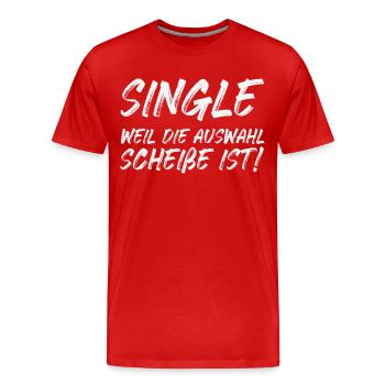 Single weil die Auswahl Scheiße ist - Männer Premium Bio T-Shirt - Rot - Vorne - Damien (186cm)