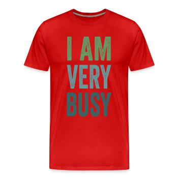 I'm Very Busy Funny Text Quote For Busy People - Men's Premium Organic T-Shirt - red - Front - Damien (186cm)