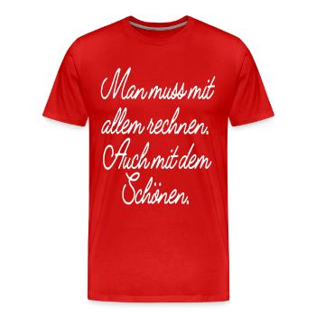 Man Muss Mit Allem Rechnen Auch Mit Dem Schönen - Männer Premium Bio T-Shirt - Rot - Vorne - Damien (186cm)