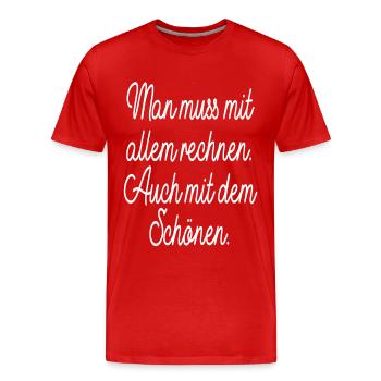 Man Muss Mit Allem Rechnen Auch Mit Dem Schönen - Männer Premium Bio T-Shirt - Rot - Vorne - Damien (186cm)