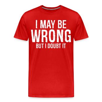 Ich kann mich irren, aber ich bezweifle, dass es ein lustiges Hemd ist - Männer Premium Bio T-Shirt - Rot - Vorne - Damien (186cm)