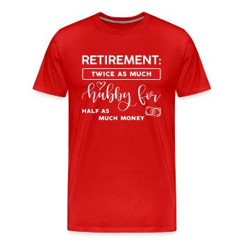 Retirement, twice as much husband, half as much money. - Men's Premium Organic T-Shirt - red - Front - Damien (186cm)