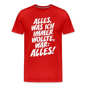 Alles Was Ich Immer Wollte War Alles! Ironie Alles - Männer Premium Bio T-Shirt - Rot - Vorne - Damien (186cm)