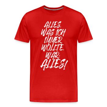 Alles Was Ich Immer Wollte War Alles! Ironie Alles - Männer Premium Bio T-Shirt - Rot - Vorne - Damien (186cm)