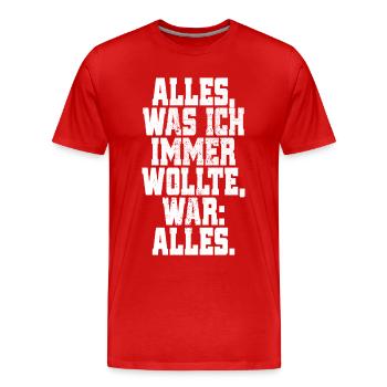 Alles Was Ich Immer Wollte War Alles! Ironie Alles - Männer Premium Bio T-Shirt - Rot - Vorne - Damien (186cm)