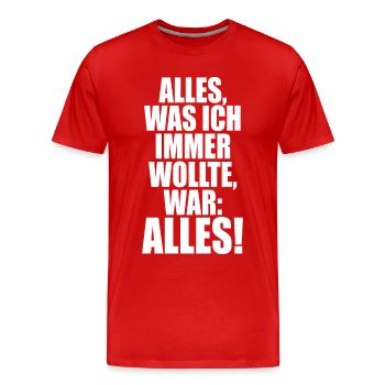 Alles Was Ich Immer Wollte War Alles! Ironie Alles - Männer Premium Bio T-Shirt - Rot - Vorne - Damien (186cm)