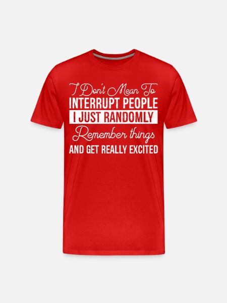 I Don't Mean To Interrupt People - Men's Premium Organic T-Shirt - red