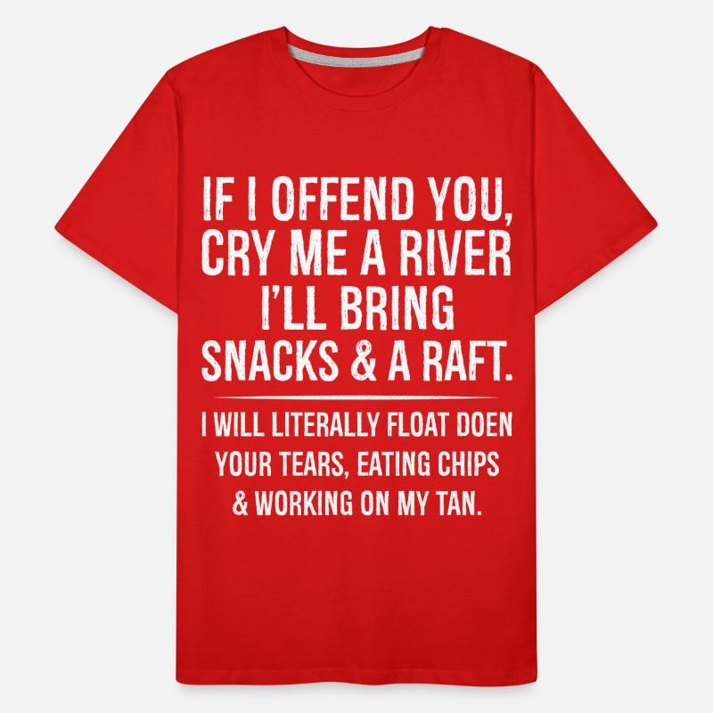 Wenn ich dich beleidige, weinst du mich, ein Fluss bringt Snacks Männer Premium Bio T-Shirt