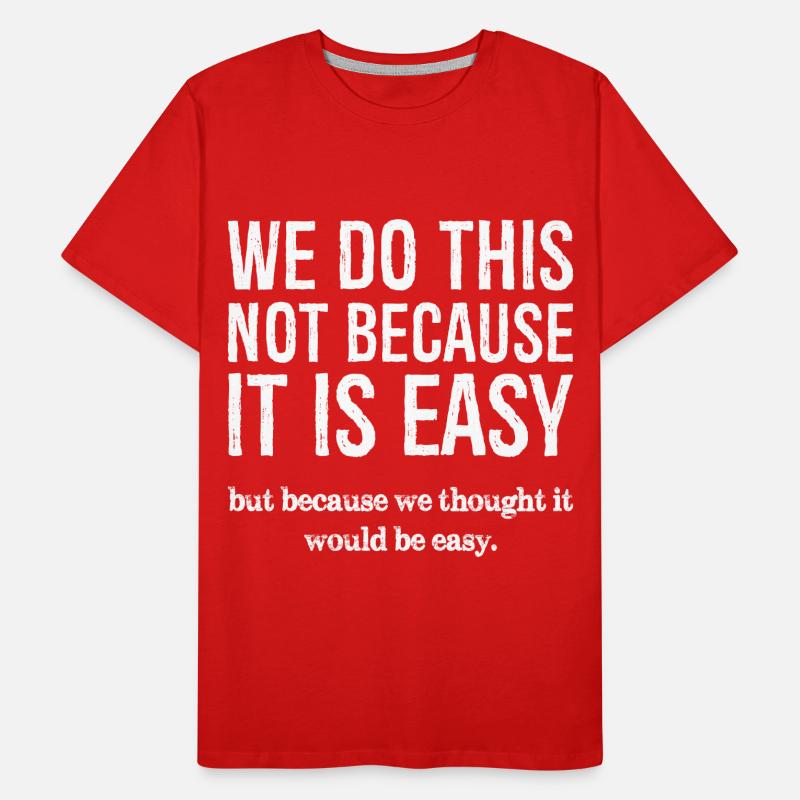 we do this not because it is easy Men's Premium Organic T-Shirt