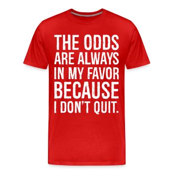 the odds are always in my favor because I don't - Men's Premium Organic T-Shirt - red - Front - Damien (186cm)