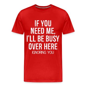 Si tu as besoin de moi, je serai occupé - T-shirt bio Premium Homme - rouge - Devant - Damien (186cm)