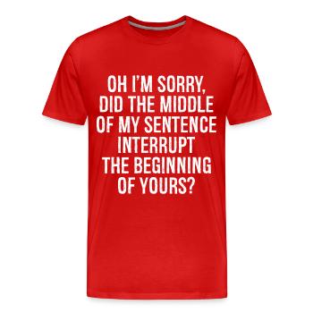 oh I'm sorry did the middle of my sentence - Men's Premium Organic T-Shirt - red - Front - Damien (186cm)