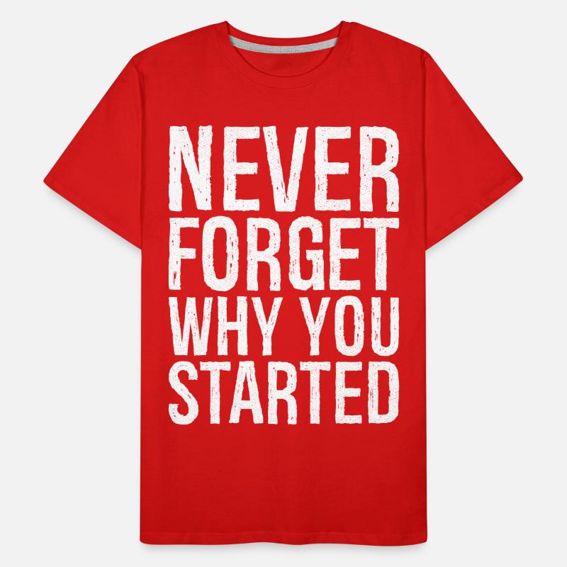 never forget why you started Männer Premium Bio T-Shirt