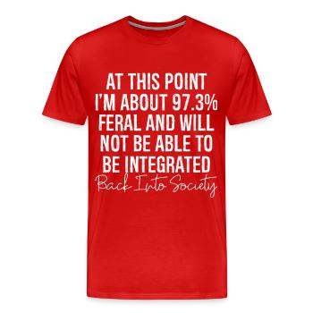 at this point I m about 97 3 feral and will not be - Men's Premium Organic T-Shirt - red - Front - Damien (186cm)