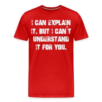 Je peux l’expliquer mais je ne peux pas le comprendre pour vous - T-shirt bio Premium Homme - rouge - Devant - Damien (186cm)