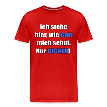 Je me tiens ici comme Dieu m’a créé. Seulement plus gros ! - T-shirt bio Premium Homme - rouge - Devant - Damien (186cm)