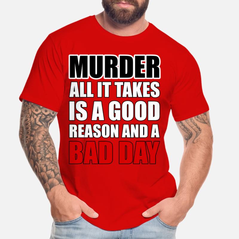 Murder – A Good Reason and a Bad Day Men's Premium Organic T-Shirt