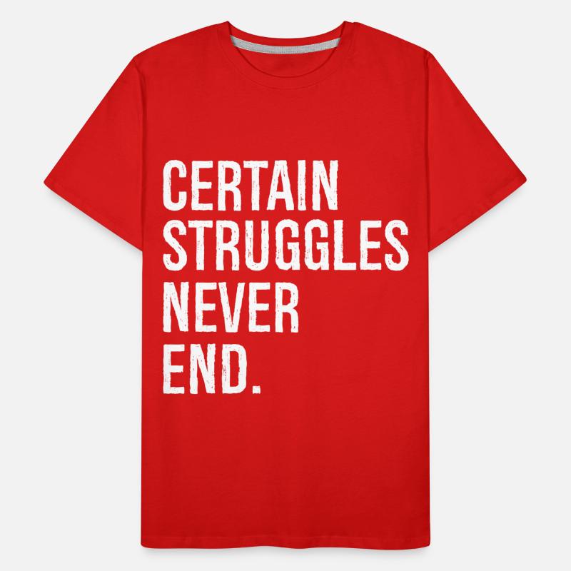 certain struggles never end Men's Premium Organic T-Shirt
