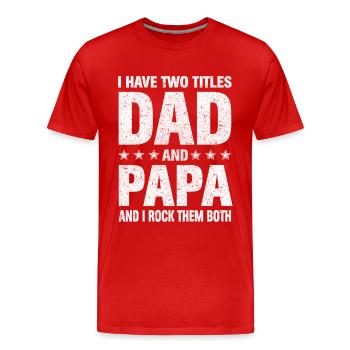 I Have Two Titles Dad And Papa - Men's Premium Organic T-Shirt - red - Front - Damien (186cm)