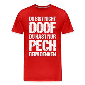 Du bist nicht doof du hast nur Pech beim Denken - Männer Premium Bio T-Shirt - Rot - Vorne - Damien (186cm)