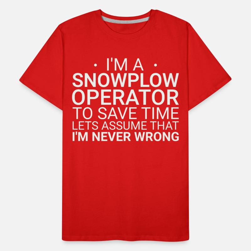 Snowplow Operator Never Wrong Schneepflugfahrer Männer Premium Bio T-Shirt