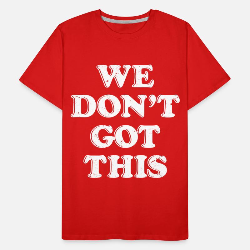 we don't got this Männer Premium Bio T-Shirt