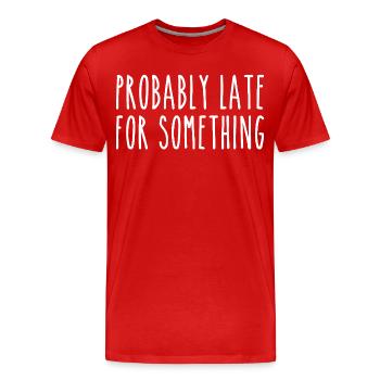 Probably late for something - Men's Premium Organic T-Shirt - red - Front - Damien (186cm)