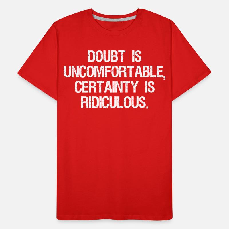 doubt is uncomfortable certainty is ridiculous Men's Premium Organic T-Shirt