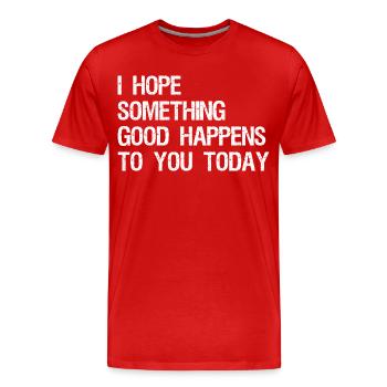 I hope something good happens to you today - Men's Premium Organic T-Shirt - red - Front - Damien (186cm)