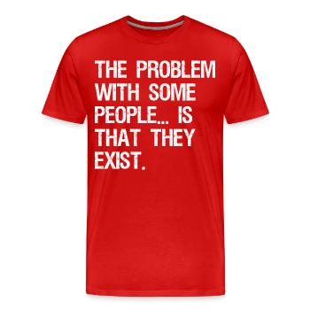 the problem with some people is that they exist - Men's Premium Organic T-Shirt - red - Front - Damien (186cm)