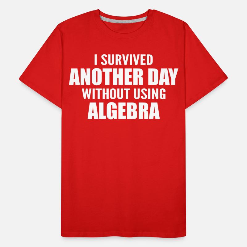 I survived without doing algebra today Men's Premium Organic T-Shirt