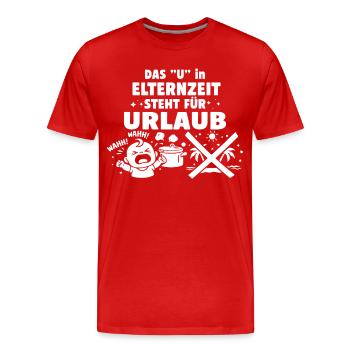 Das "U" in Elternzeit steht für Urlaub - Männer Premium Bio T-Shirt - Rot - Vorne - Damien (186cm)