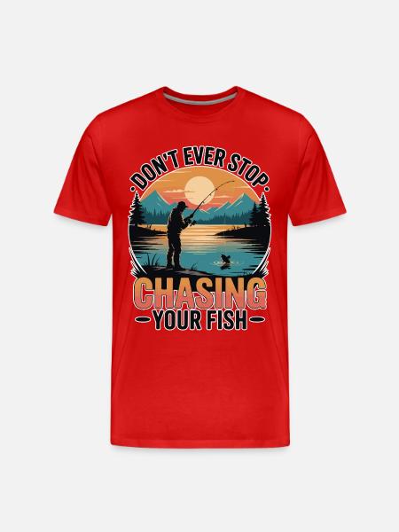 Don't Ever Stop Chasing Your Fish - Men's Premium Organic T-Shirt - red