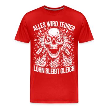 Alles Wird Teurer Lohn Bleibt Gleich - Männer Premium Bio T-Shirt - Rot - Vorne - Damien (186cm)