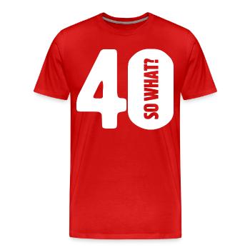 40 so what? Not so bad - birthday - Men's Premium Organic T-Shirt - red - Front - Damien (186cm)