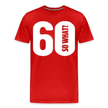 60 so what? Not so bad - birthday - Men's Premium Organic T-Shirt - red - Front - Damien (186cm)