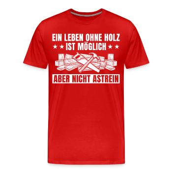 Holzmechaniker Leben ohne Holz - Tischler - Männer Premium Bio T-Shirt - Rot - Vorne - Damien (186cm)