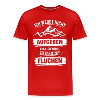 Ich werde nicht Aufgeben aber ganze Zeit Fluchen - Männer Premium Bio T-Shirt - Rot - Vorne - Damien (186cm)